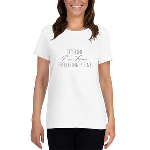 It's Fine I'm Fine Everything is Fine Women's short sleeve t-shirt